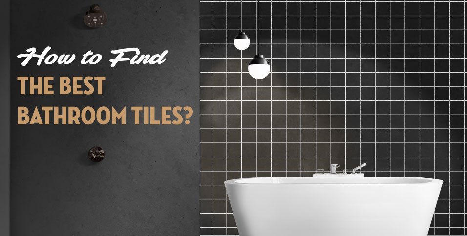 How to Find the Best Bathroom Tiles?